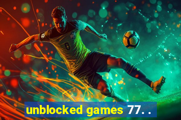 unblocked games 77. .